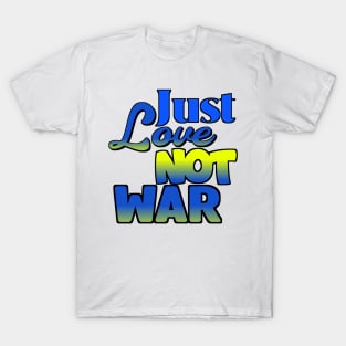 Just Love Not War T-Shirt